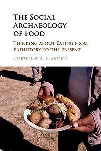 the Social Archaeology of Food: Thinking about Eating from Prehistory to Present