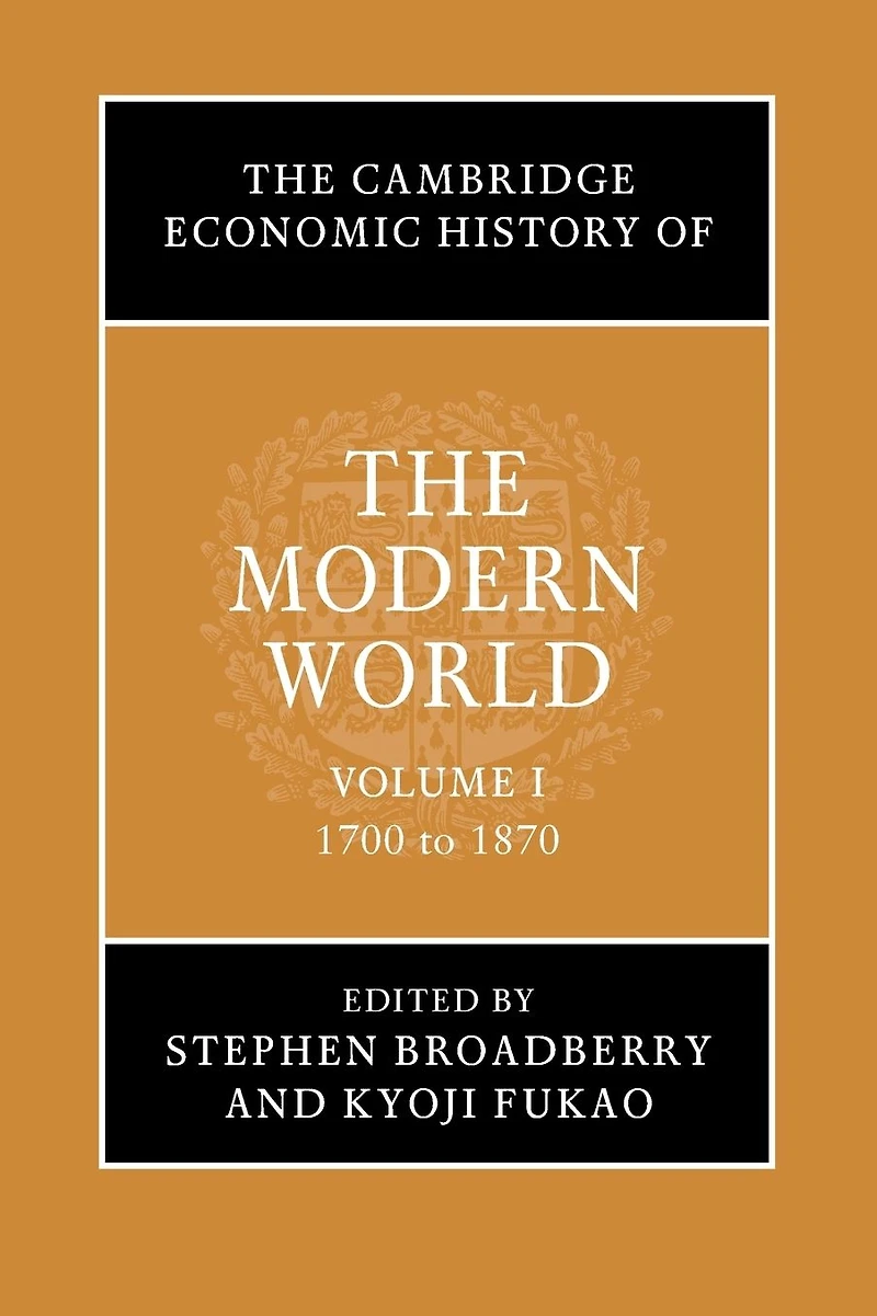 the Cambridge Economic History of Modern World: Volume 1, 1700 to 1870