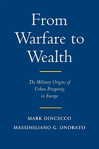 From Warfare to Wealth: The Military Origins of Urban Prosperity Europe