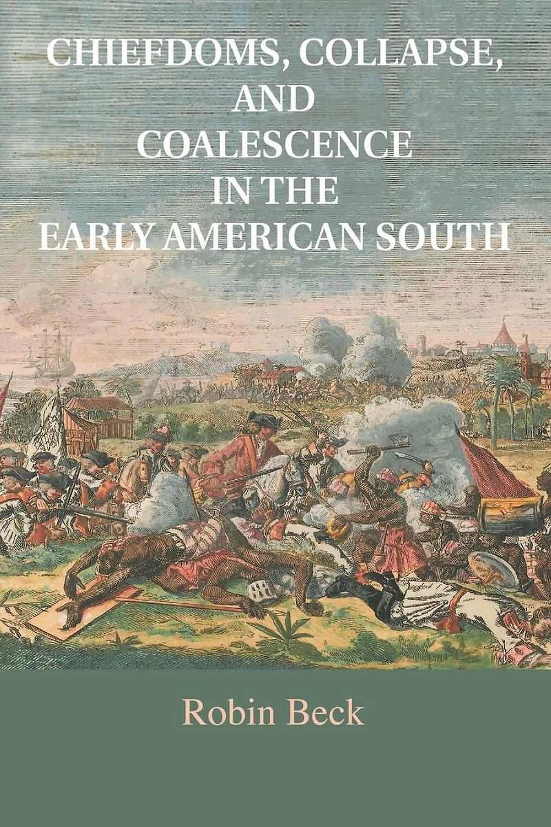 Chiefdoms, Collapse, and Coalescence the Early American South
