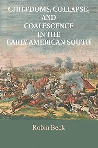 Chiefdoms, Collapse, and Coalescence the Early American South