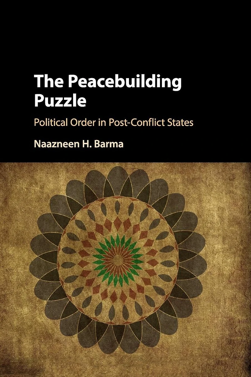 The Peacebuilding Puzzle: Political Order Post-Conflict States