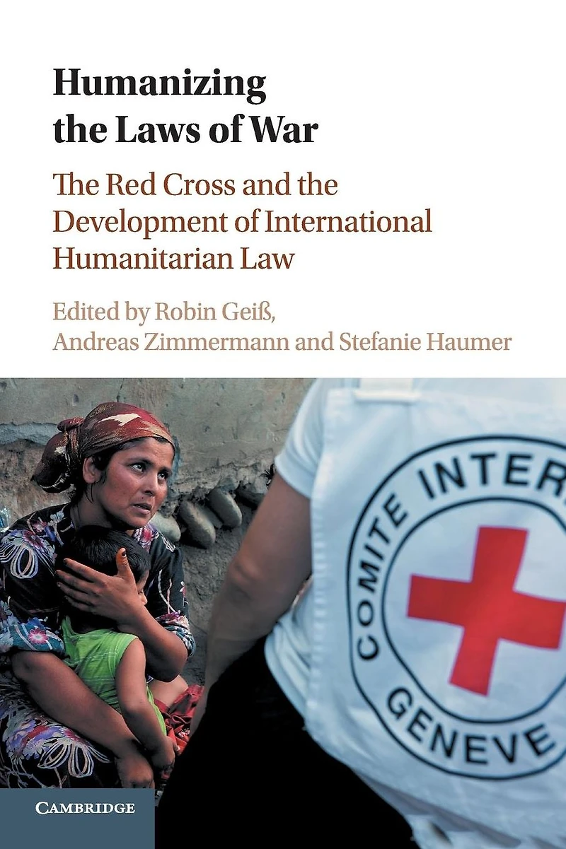Humanizing the Laws of War: Red Cross and Development International Humanitarian Law