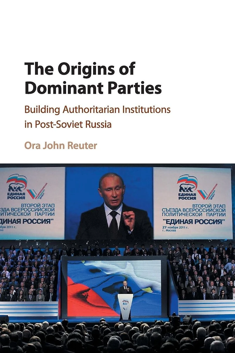 The Origins of Dominant Parties: Building Authoritarian Institutions Post-Soviet Russia