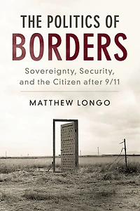 the Politics of Borders: Sovereignty, Security, and Citizen after 9/11