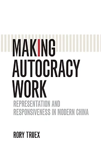 Making Autocracy Work: Representation and Responsiveness Modern China