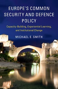 Europe's Common Security and Defence Policy: Capacity-Building, Experiential Learning, Institutional Change