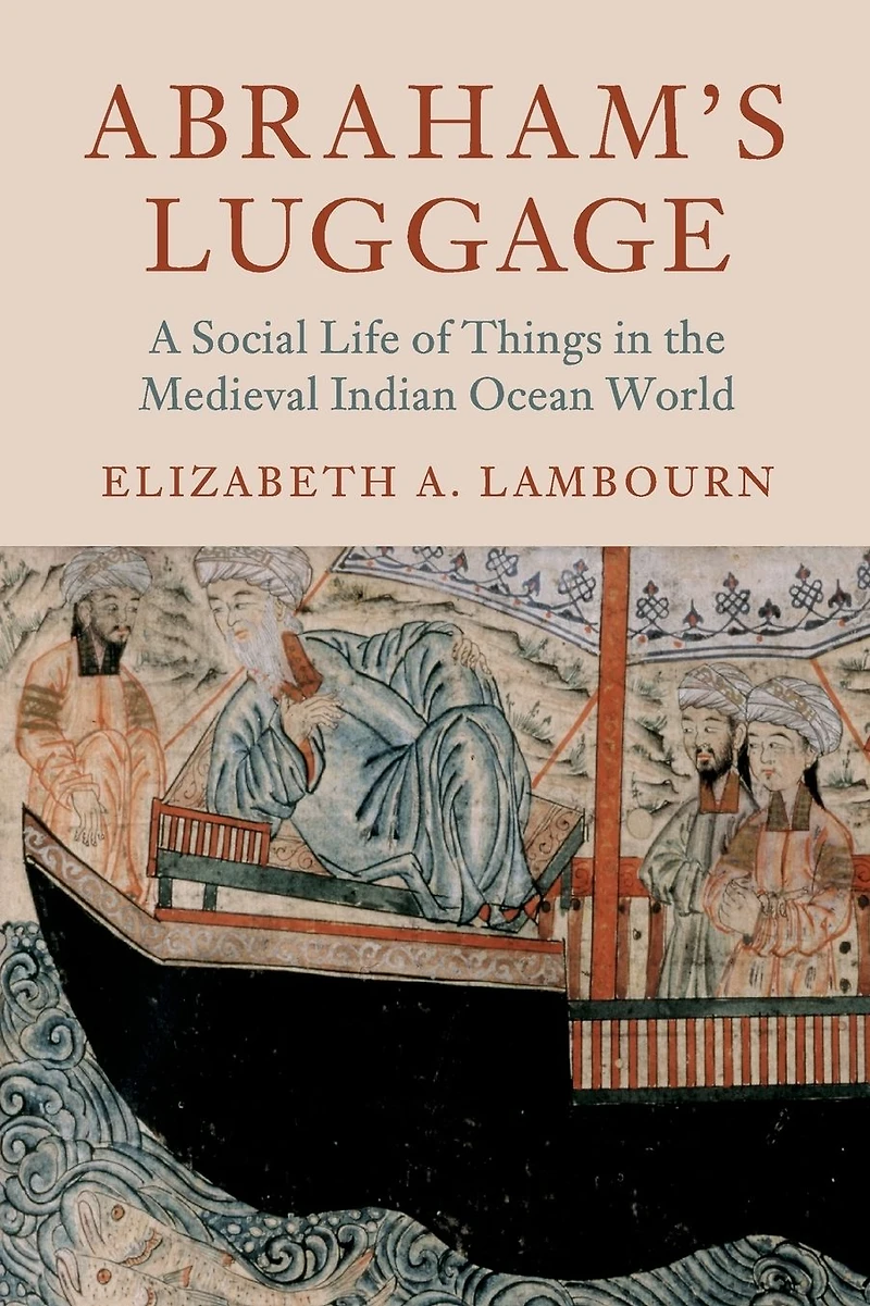Abraham's Luggage: A Social Life of Things the Medieval Indian Ocean World