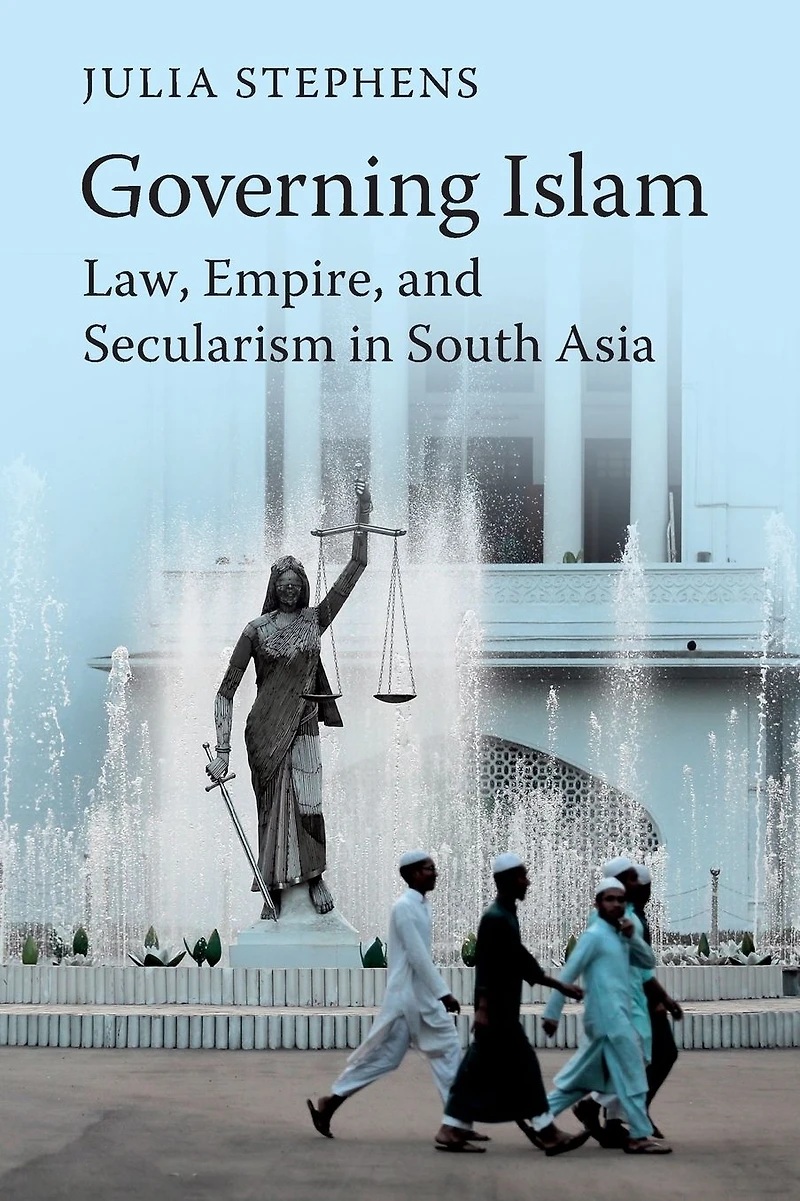 Governing Islam: Law, Empire, and Secularism Modern South Asia