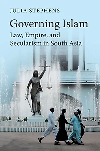Governing Islam: Law, Empire, and Secularism Modern South Asia
