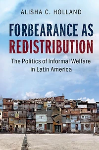 Forbearance as Redistribution: The Politics of Informal Welfare Latin America