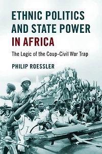 Ethnic Politics and State Power Africa: the Logic of Coup-Civil War Trap