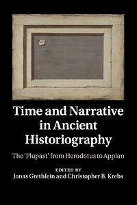 Time and Narrative Ancient Historiography: The 'Plupast' from Herodotus to Appian