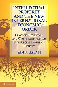 Intellectual Property and the New International Economic Order: Oligopoly, Regulation, Wealth Redistribution Global Knowledge Economy