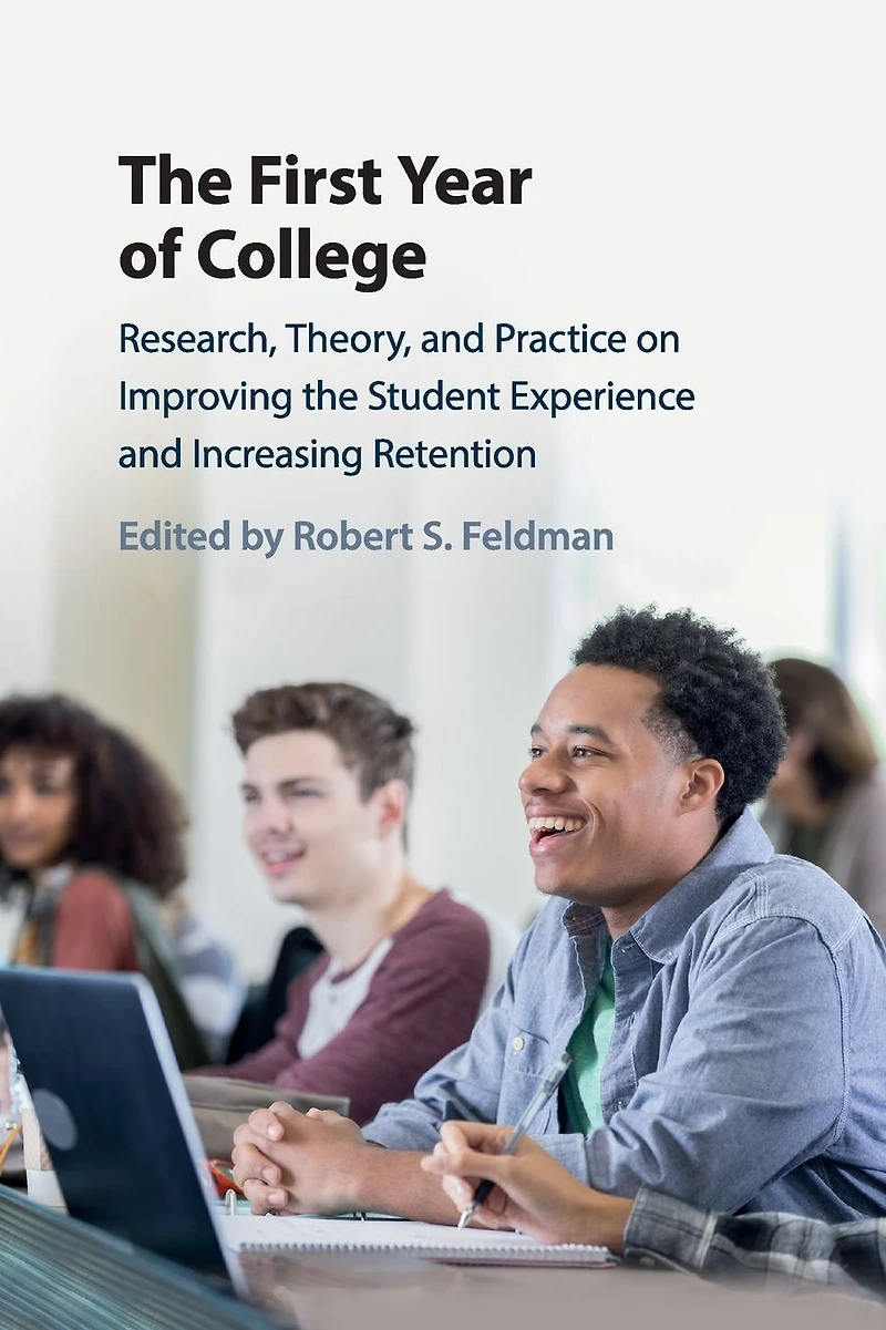 the First Year of College: Research, Theory, and Practice on Improving Student Experience Increasing Retention