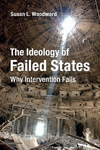 The Ideology of Failed States: Why Intervention Fails