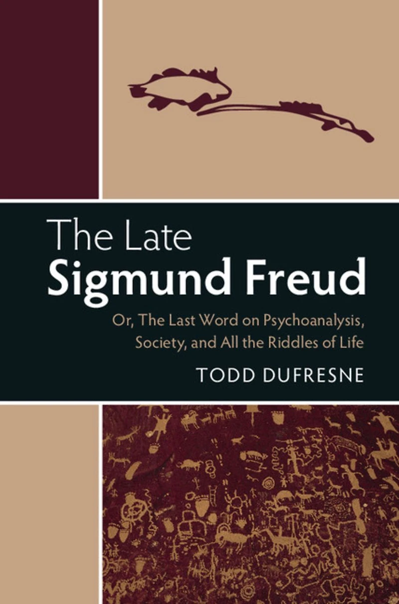 the Late Sigmund Freud: Or, Last Word on Psychoanalysis, Society, and All Riddles of Life
