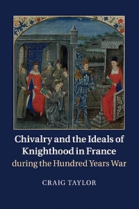 Chivalry and the Ideals of Knighthood France during Hundred Years War