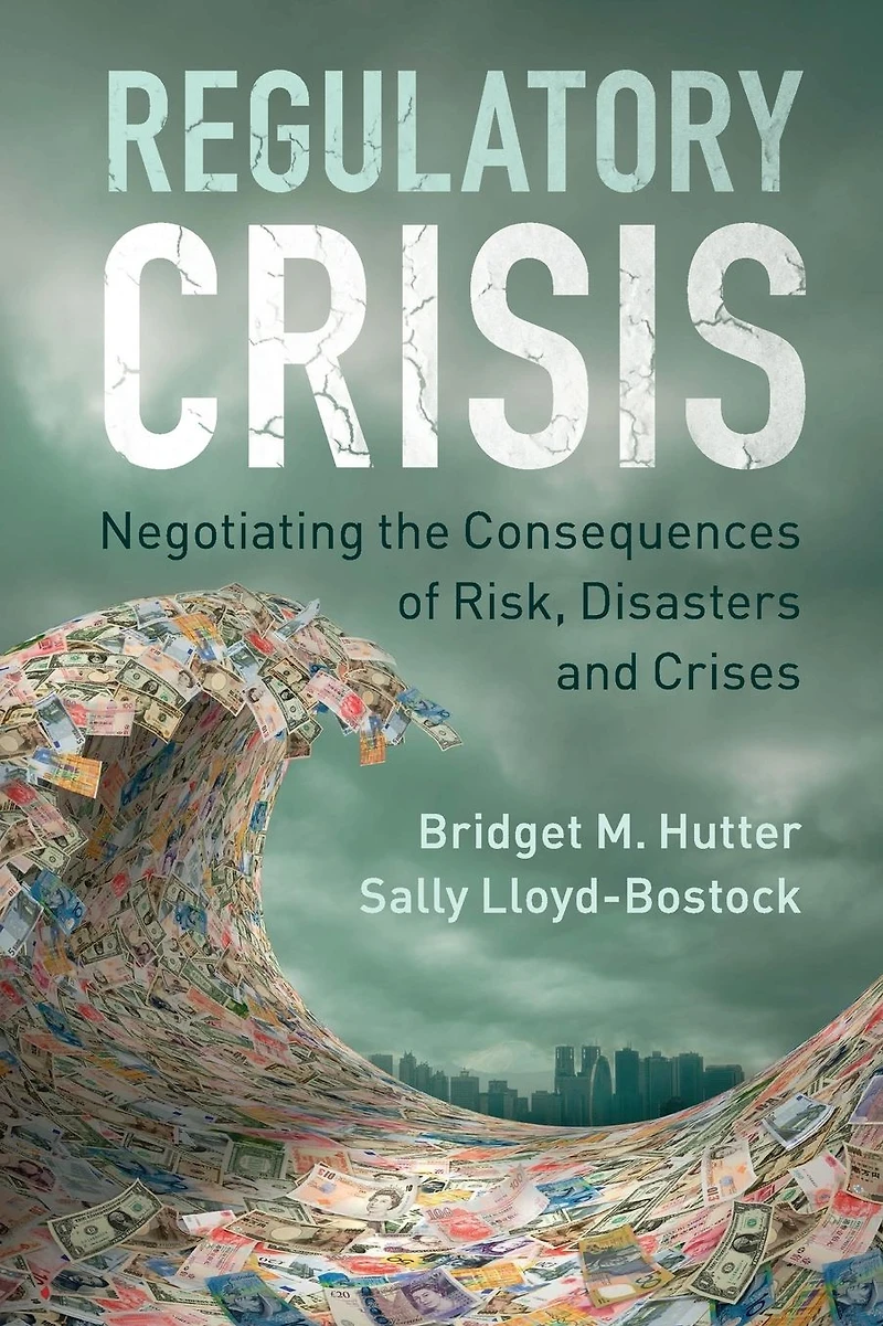 Regulatory Crisis: Negotiating the Consequences of Risk, Disasters and Crises
