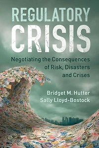 Regulatory Crisis: Negotiating the Consequences of Risk, Disasters and Crises