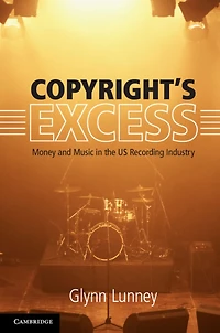 Copyright's Excess: Money and Music the US Recording Industry