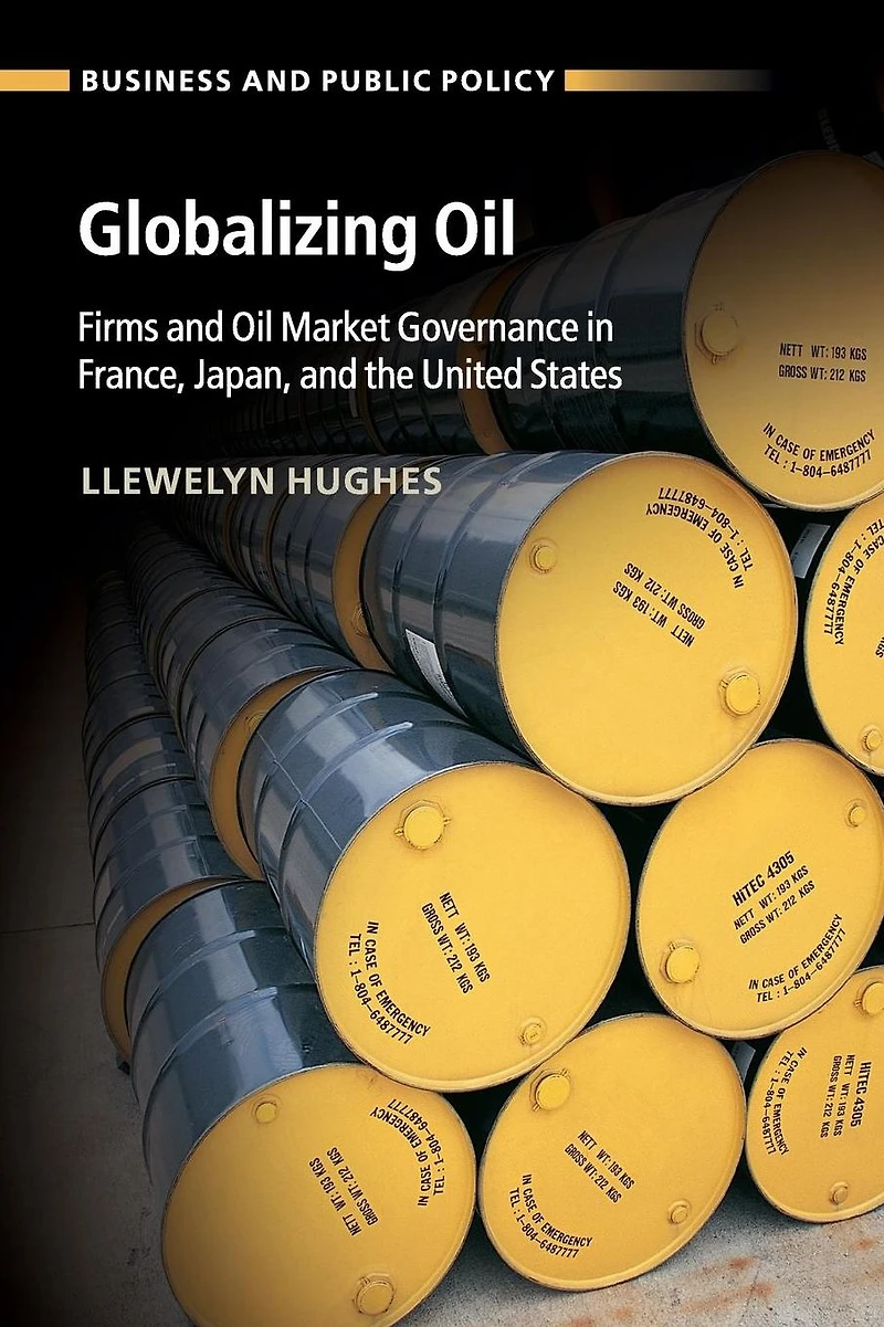 Globalizing Oil: Firms and Oil Market Governance France, Japan, the United States