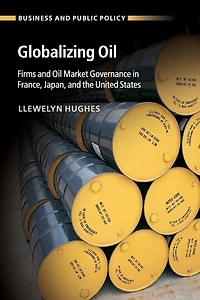 Globalizing Oil: Firms and Oil Market Governance France, Japan, the United States