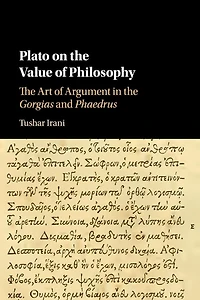 Plato on the Value of Philosophy: Art Argument Gorgias and Phaedrus