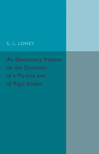 An Elementary Treatise on the Dynamics of a Particle and of Rigid Bodies