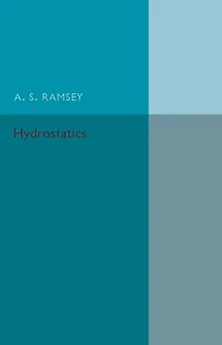 Hydrostatics: A Text-Book for the Use of First Year Students at the Universities and for the Higher Divisions in Schools