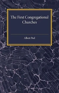 The First Congregational Churches: New Light on Separatist Congregations in London 1567-81