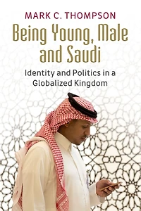 Being Young, Male and Saudi: Identity Politics a Globalized Kingdom