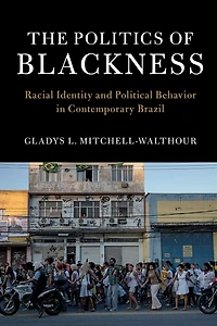 The Politics of Blackness: Racial Identity and Political Behavior Contemporary Brazil