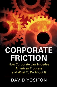 Corporate Friction: How Law Impedes American Progress and What to Do about It