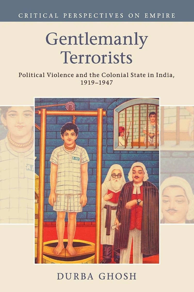 Gentlemanly Terrorists: Political Violence and the Colonial State India, 1919-1947
