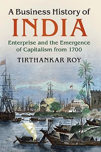 A Business History of India: Enterprise and the Emergence Capitalism from 1700