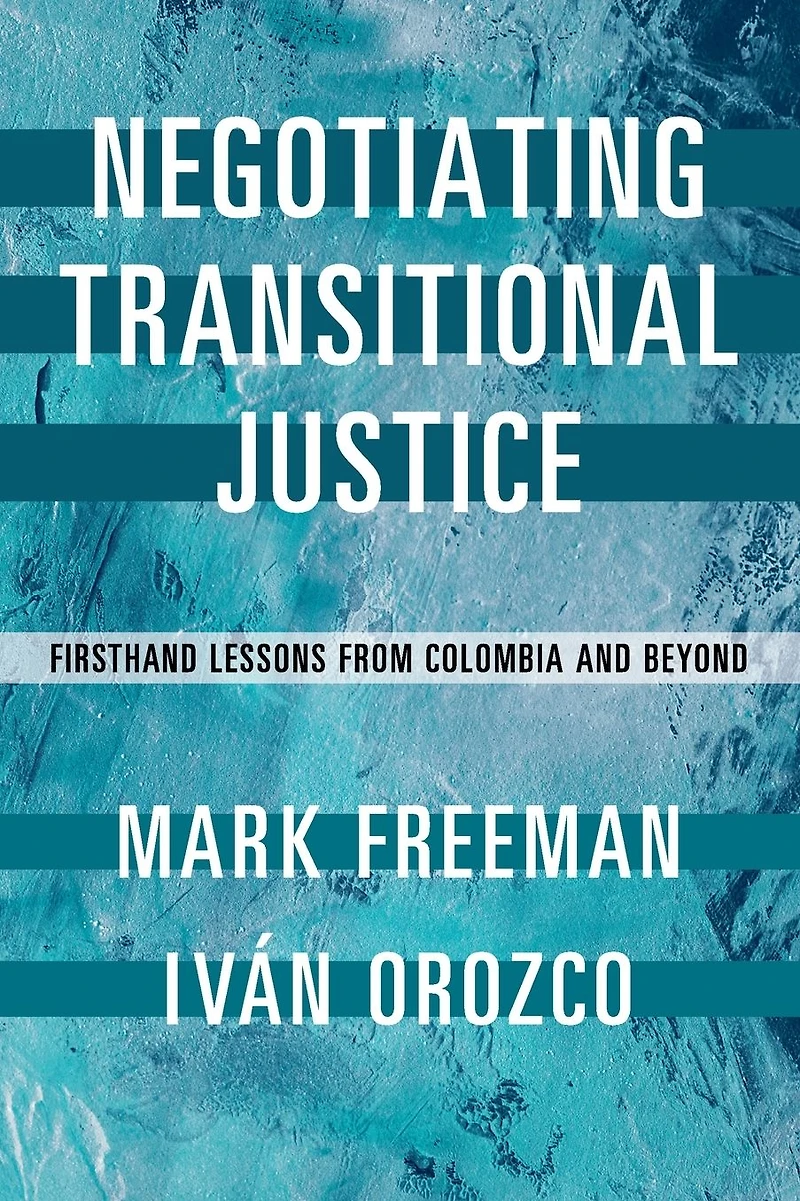 Negotiating Transitional Justice: Firsthand Lessons from Colombia and Beyond