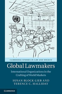 Global Lawmakers: International Organizations the Crafting of World Markets