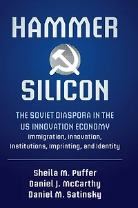 Hammer and Silicon: the Soviet Diaspora US Innovation Economy - Immigration, Innovation, Institutions, Imprinting, Identity