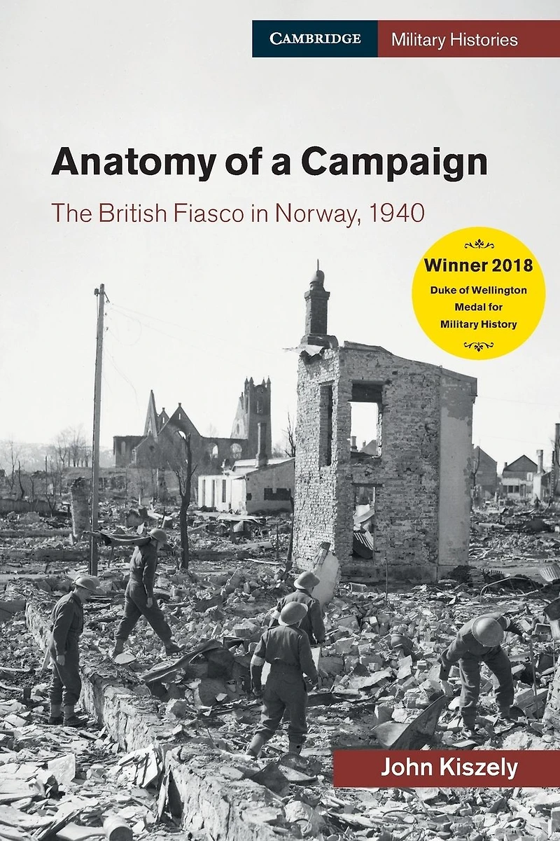 Anatomy of a Campaign: The British Fiasco Norway, 1940