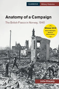 Anatomy of a Campaign: The British Fiasco Norway, 1940