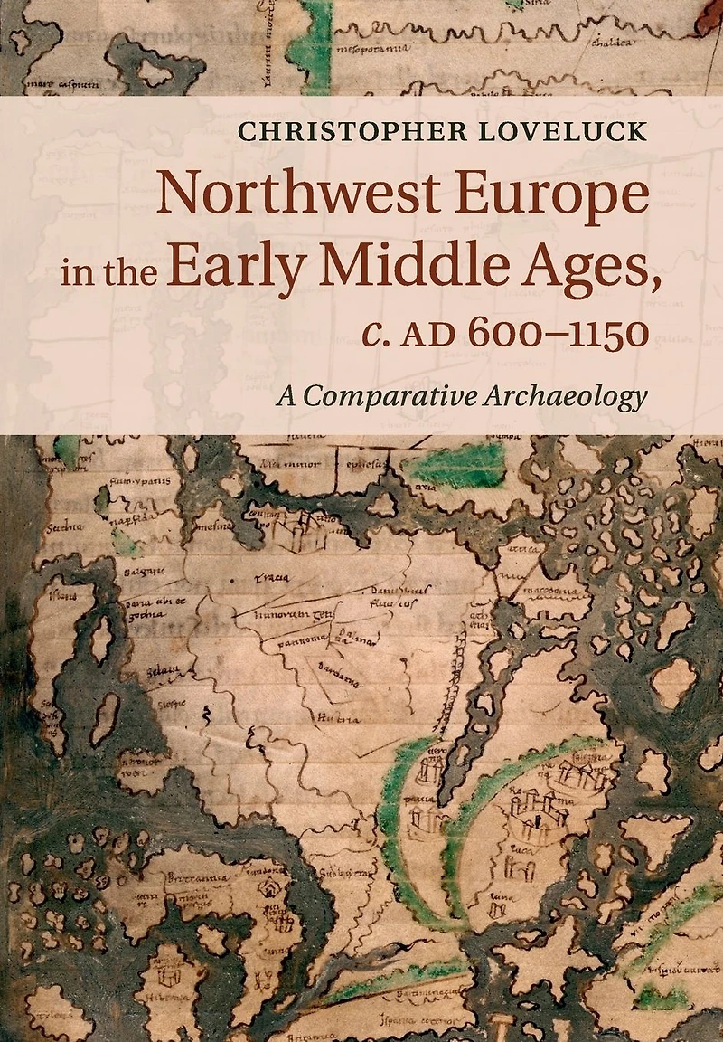 Northwest Europe the Early Middle Ages, c.AD 600-1150: A Comparative Archaeology