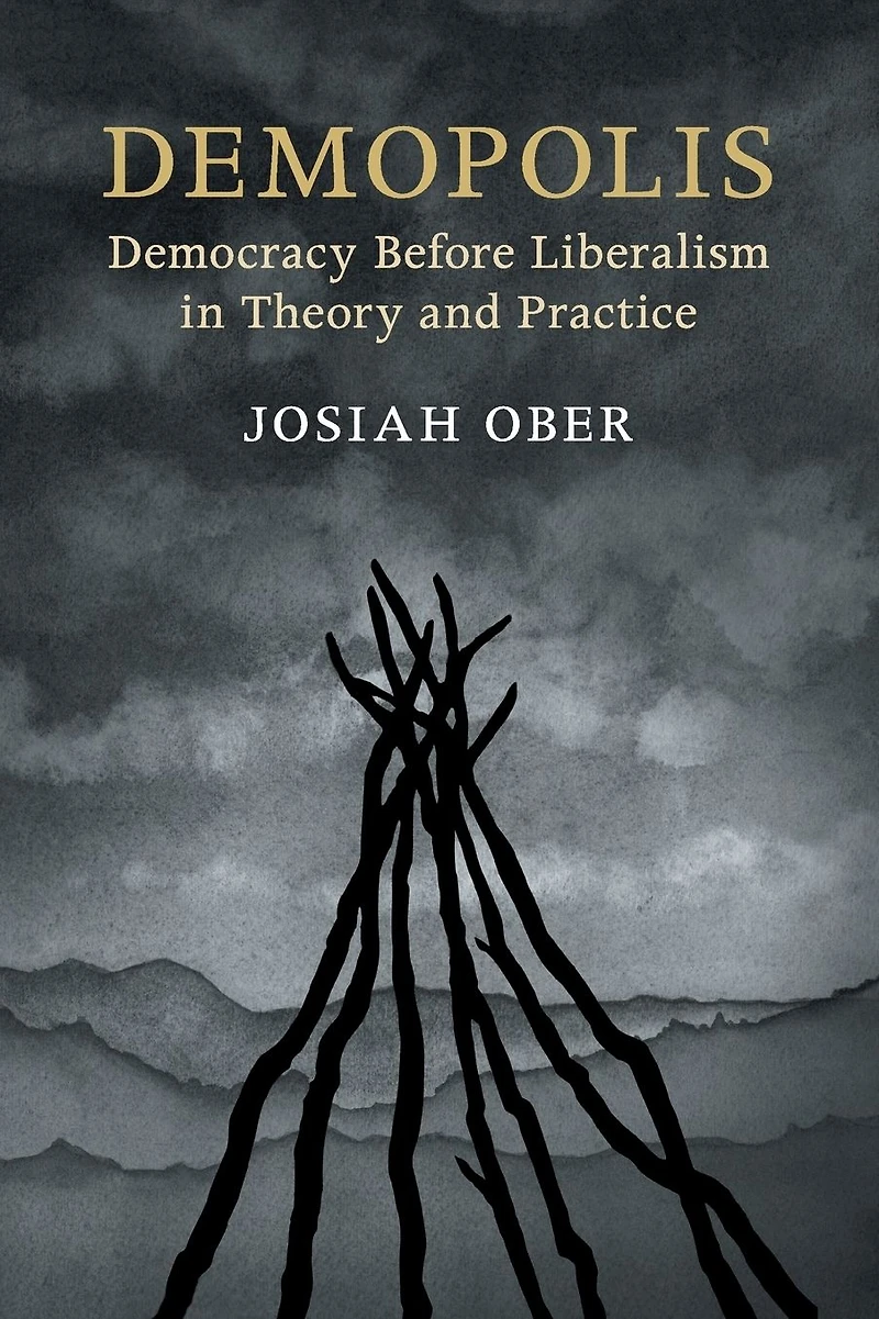Demopolis: Democracy before Liberalism Theory and Practice