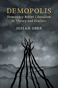 Demopolis: Democracy before Liberalism Theory and Practice