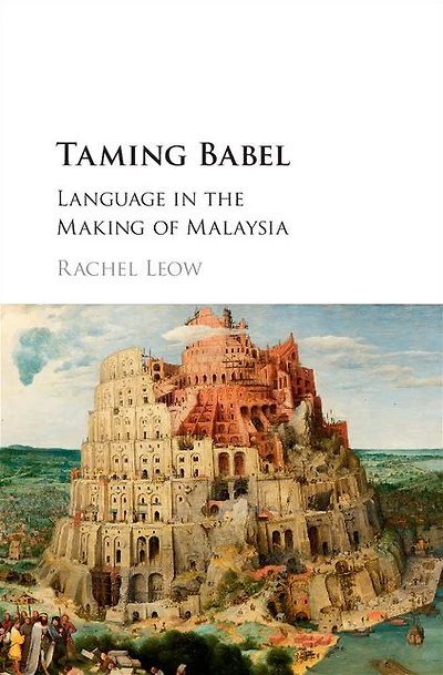 Taming Babel: Language the Making of Malaysia