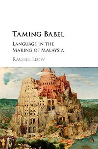 Taming Babel: Language the Making of Malaysia