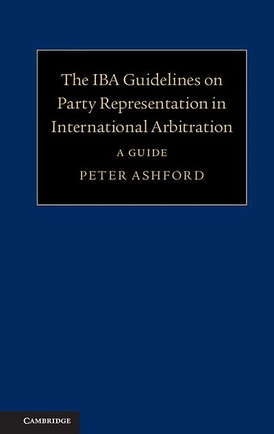 The IBA Guidelines on Party Representation International Arbitration: A Guide