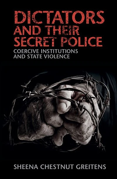 Dictators and their Secret Police: Coercive Institutions State Violence