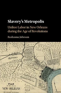 Slavery's Metropolis: Unfree Labor New Orleans during the Age of Revolutions