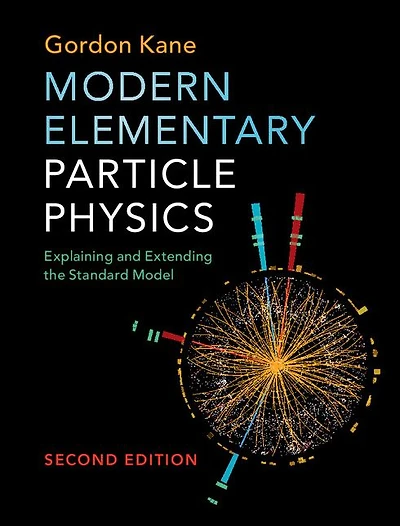 Modern Elementary Particle Physics: Explaining and Extending the Standard Model